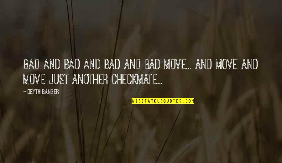 Benn Nk Van A Kutyav R Quotes By Deyth Banger: Bad and bad and bad and bad move...