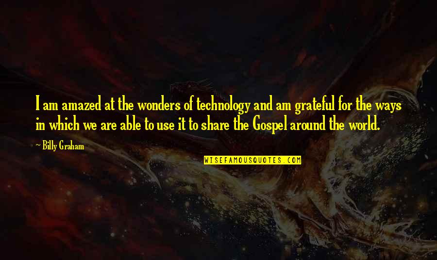 Bennachin Quotes By Billy Graham: I am amazed at the wonders of technology
