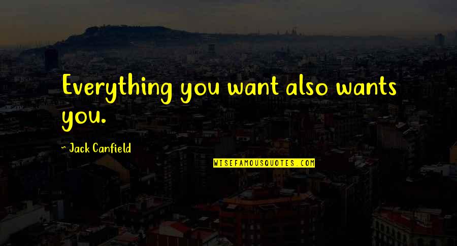 Bennachin Quotes By Jack Canfield: Everything you want also wants you.