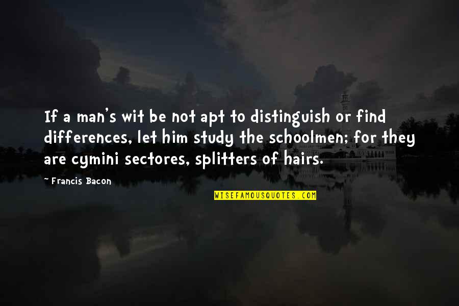 Bennardo Dentist Quotes By Francis Bacon: If a man's wit be not apt to Bennardo Dentist Quotes By Francis Bacon: If a man's wit be not apt to