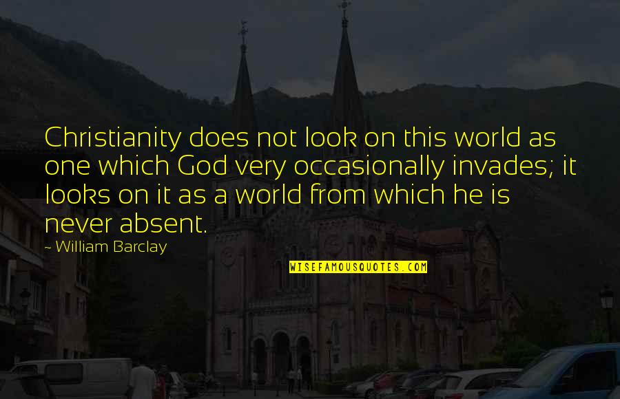 Bennards Old Quotes By William Barclay: Christianity does not look on this world as