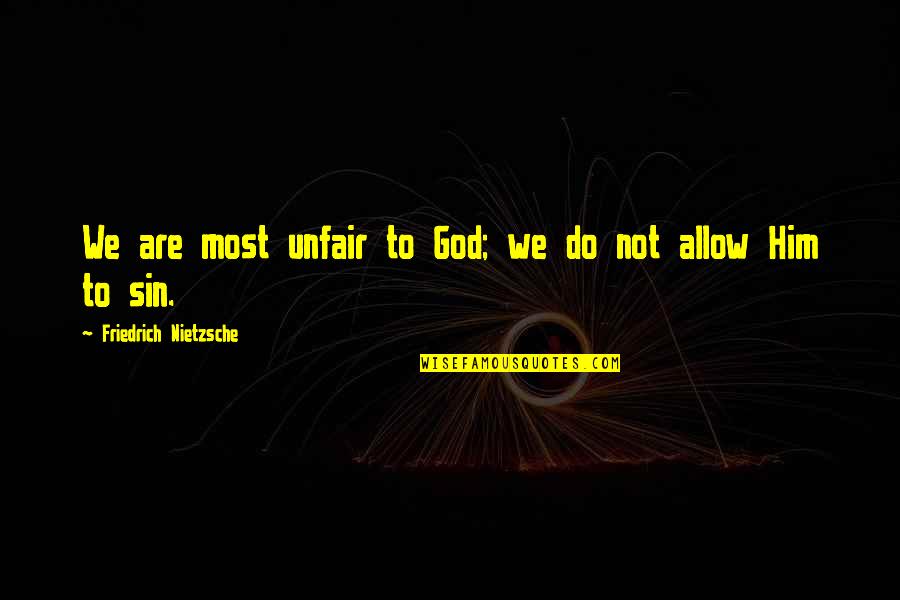 Bennatis Martial Arts Quotes By Friedrich Nietzsche: We are most unfair to God; we do Bennatis Martial Arts Quotes By Friedrich Nietzsche: We are most unfair to God; we do