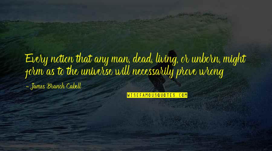 Bennatis Martial Arts Quotes By James Branch Cabell: Every notion that any man, dead, living, or Bennatis Martial Arts Quotes By James Branch Cabell: Every notion that any man, dead, living, or