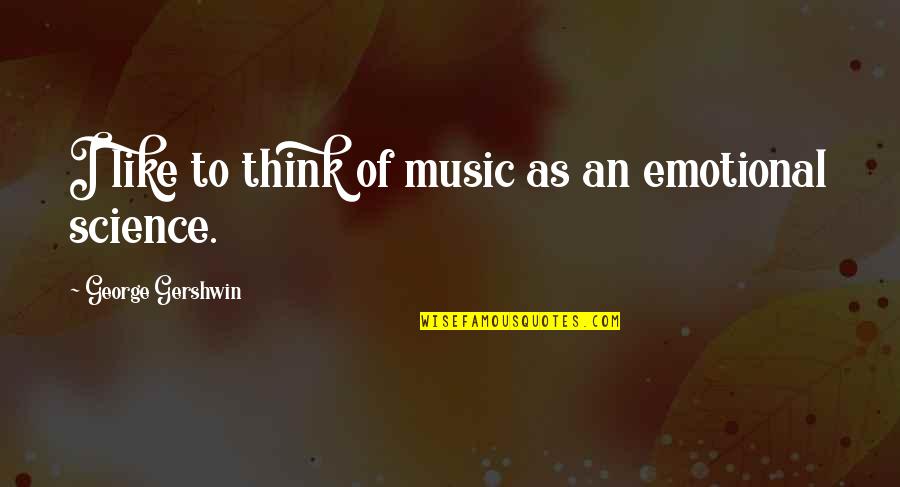 Bennche Cowboy Quotes By George Gershwin: I like to think of music as an