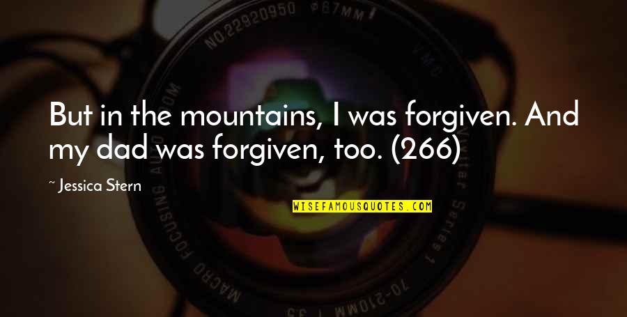 Benne Quotes By Jessica Stern: But in the mountains, I was forgiven. And