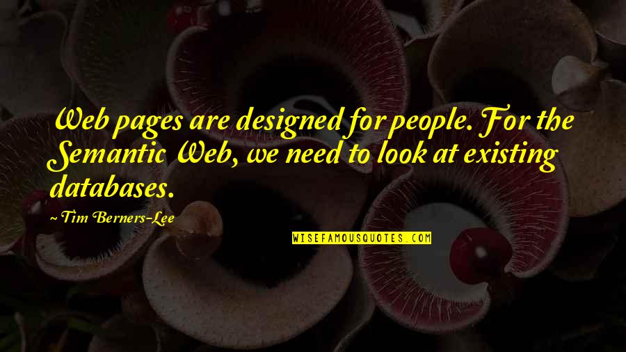 Benne Quotes By Tim Berners-Lee: Web pages are designed for people. For the