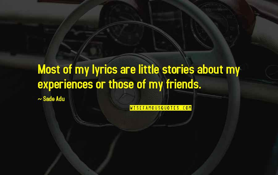 Benners Hotel Quotes By Sade Adu: Most of my lyrics are little stories about