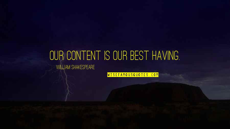 Benners Hotel Quotes By William Shakespeare: Our content Is our best having. Benners Hotel Quotes By William Shakespeare: Our content Is our best having.