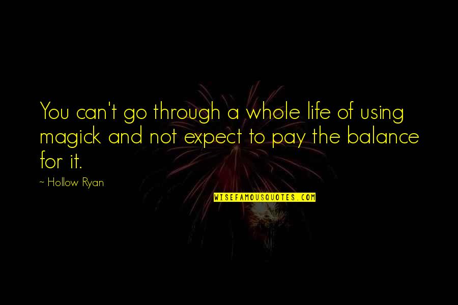 Benner's Quotes By Hollow Ryan: You can't go through a whole life of