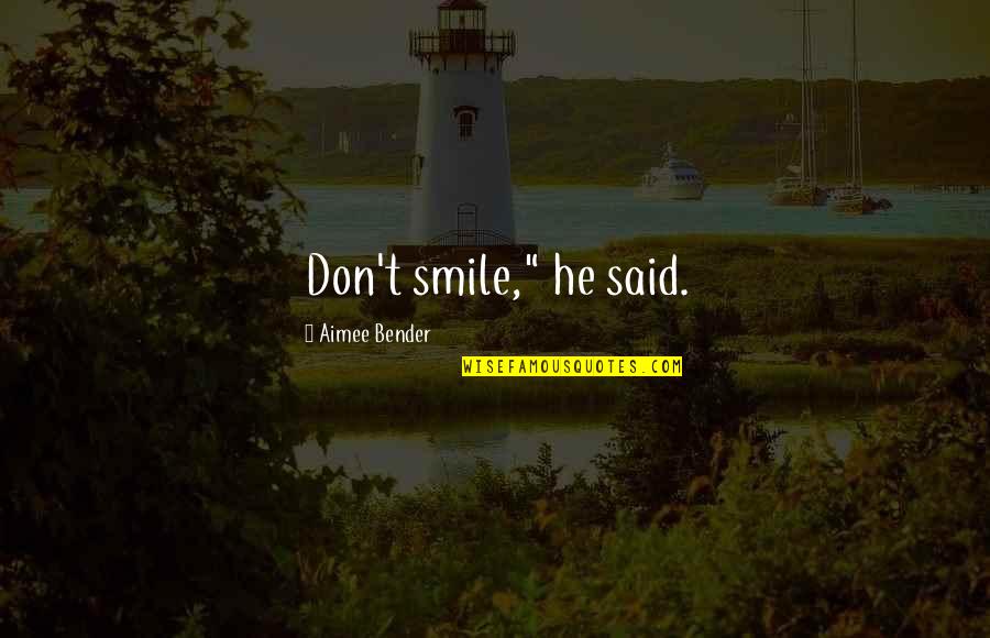 Benners Seafood Quotes By Aimee Bender: Don't smile," he said. Benners Seafood Quotes By Aimee Bender: Don't smile," he said.
