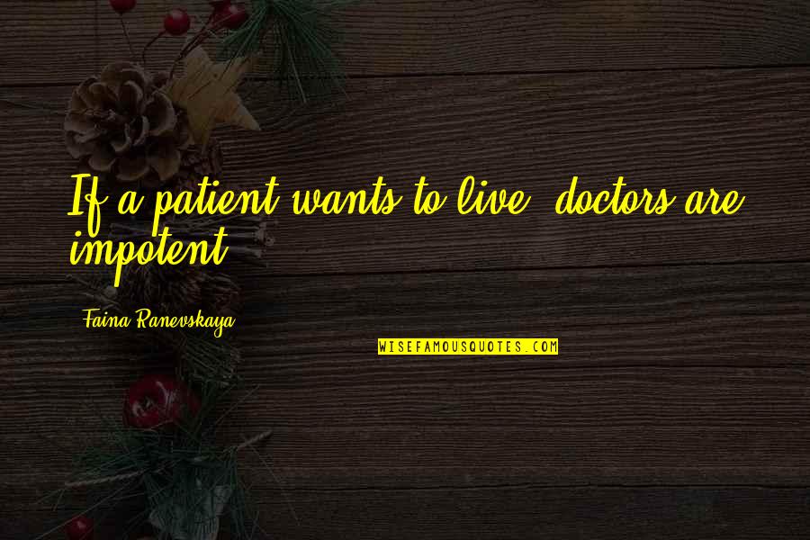 Bennet Omalu Quotes By Faina Ranevskaya: If a patient wants to live, doctors are