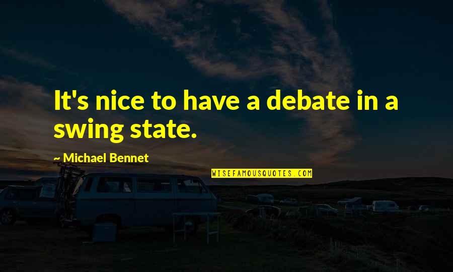 Bennet Quotes By Michael Bennet: It's nice to have a debate in a Bennet Quotes By Michael Bennet: It's nice to have a debate in a