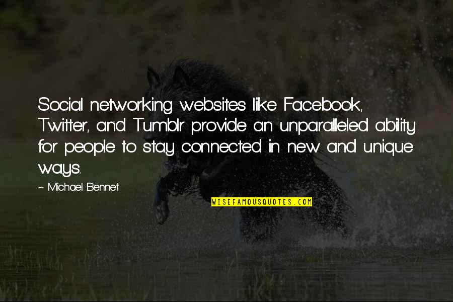Bennet's Quotes By Michael Bennet: Social networking websites like Facebook, Twitter, and Tumblr