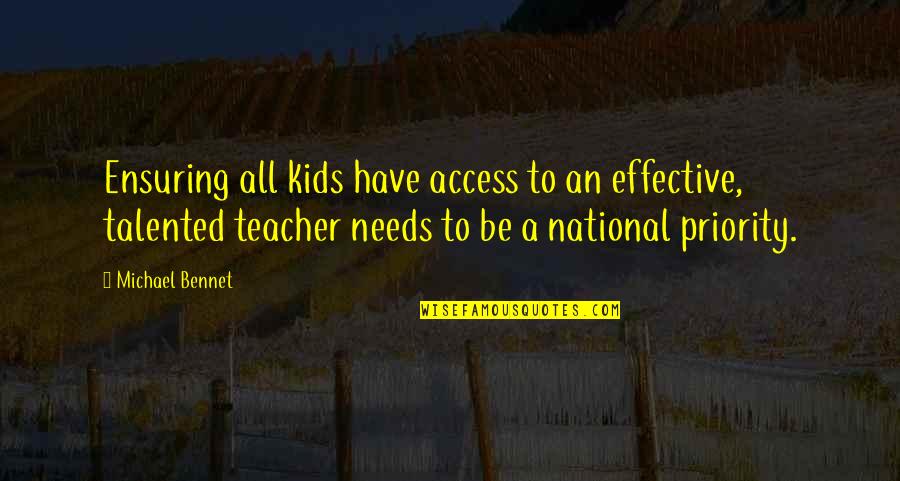 Bennet's Quotes By Michael Bennet: Ensuring all kids have access to an effective,