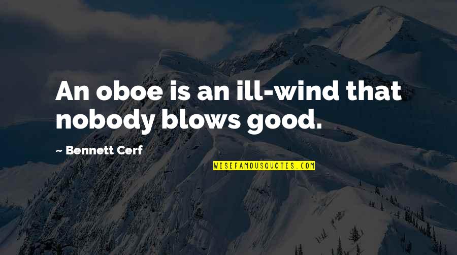 Bennett Cerf Quotes By Bennett Cerf: An oboe is an ill-wind that nobody blows