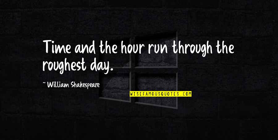 Bennett Trim Tabs Quotes By William Shakespeare: Time and the hour run through the roughest