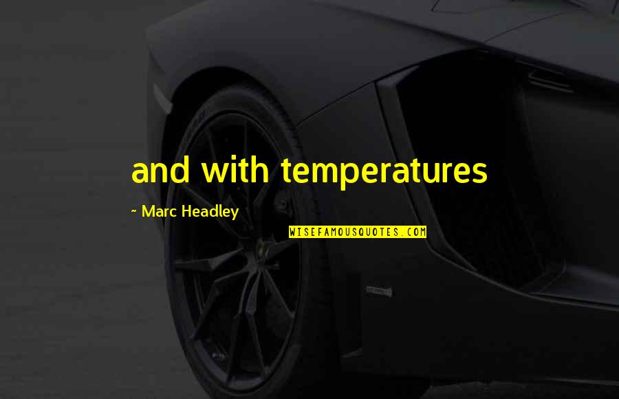 Bennette Snipes Quotes By Marc Headley: and with temperatures