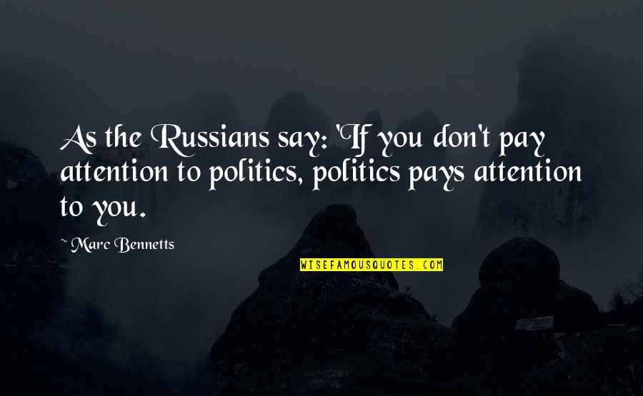 Bennetts Quotes By Marc Bennetts: As the Russians say: 'If you don't pay