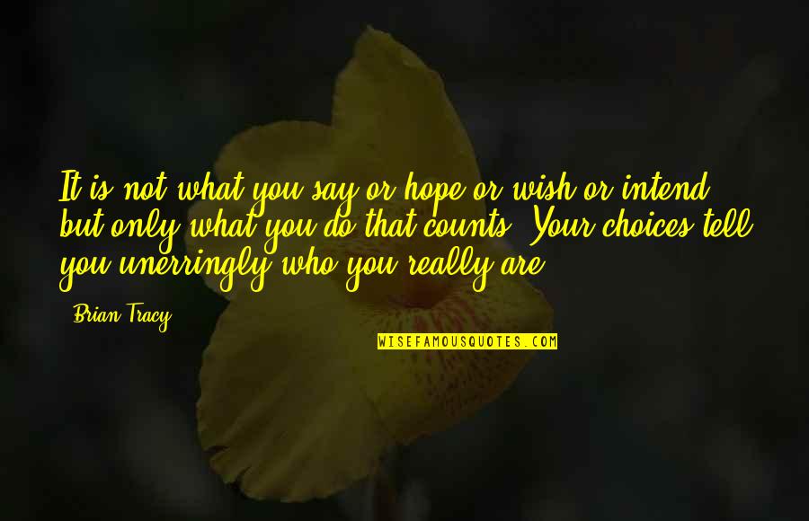 Bennettthesage Quotes By Brian Tracy: It is not what you say or hope