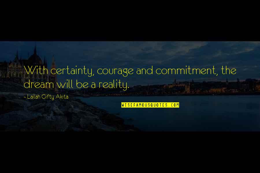 Benni Mccarthy Quotes By Lailah Gifty Akita: With certainty, courage and commitment, the dream will