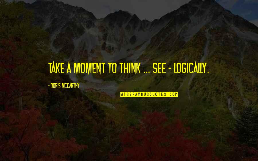 Bennick Enterprises Quotes By Doris McCarthy: Take a moment to think ... See -