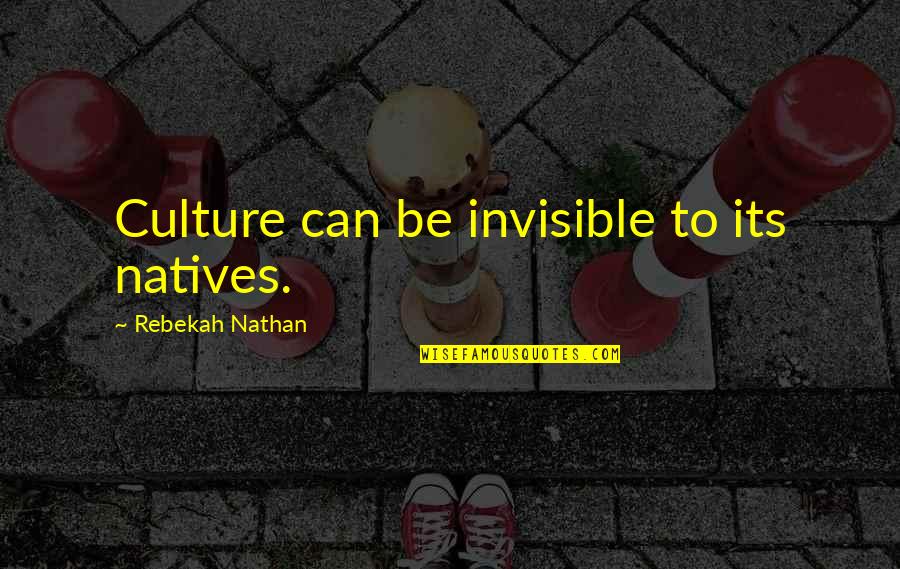 Benniditos Spokane Quotes By Rebekah Nathan: Culture can be invisible to its natives.