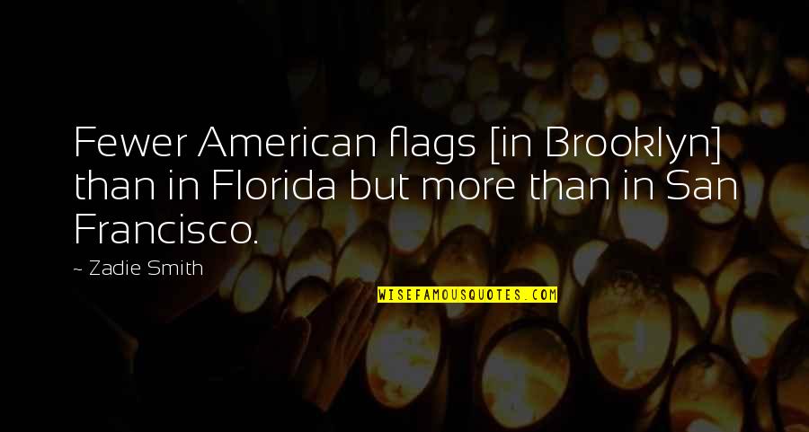 Benniditos Spokane Quotes By Zadie Smith: Fewer American flags [in Brooklyn] than in Florida