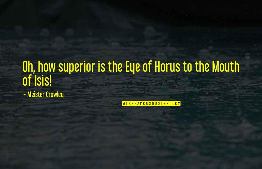 Bennie Fowler Quotes By Aleister Crowley: Oh, how superior is the Eye of Horus