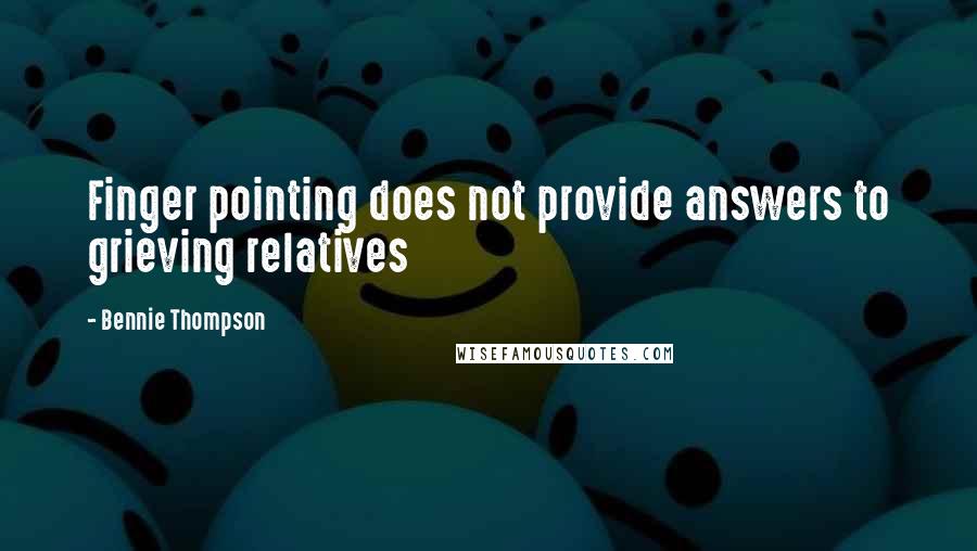 Bennie Thompson quotes: Finger pointing does not provide answers to grieving relatives
