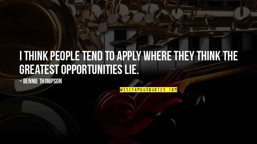 Bennie Thompson Quotes By Bennie Thompson: I think people tend to apply where they