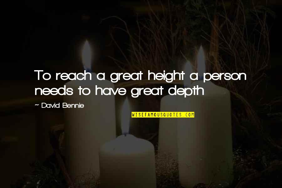 Bennie's Quotes By David Bennie: To reach a great height a person needs