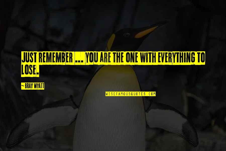 Bennifer Bomb Quotes By Bray Wyatt: Just remember ... you are the one with