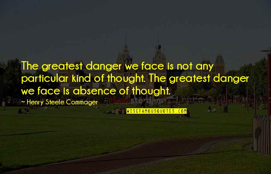Bennifer Movie Quotes By Henry Steele Commager: The greatest danger we face is not any Bennifer Movie Quotes By Henry Steele Commager: The greatest danger we face is not any
