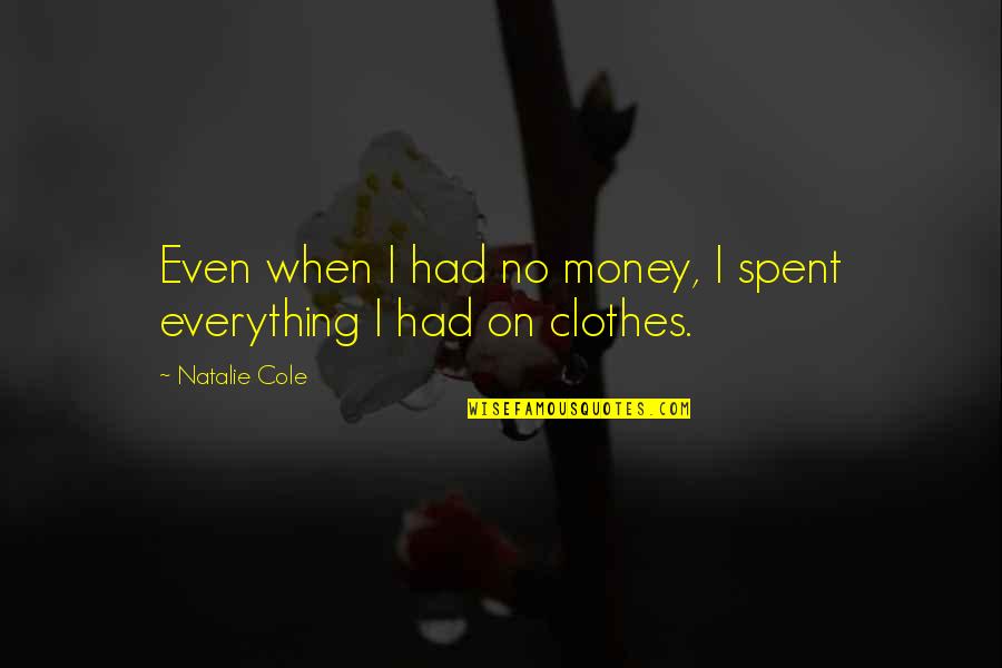Bennifer Movie Quotes By Natalie Cole: Even when I had no money, I spent