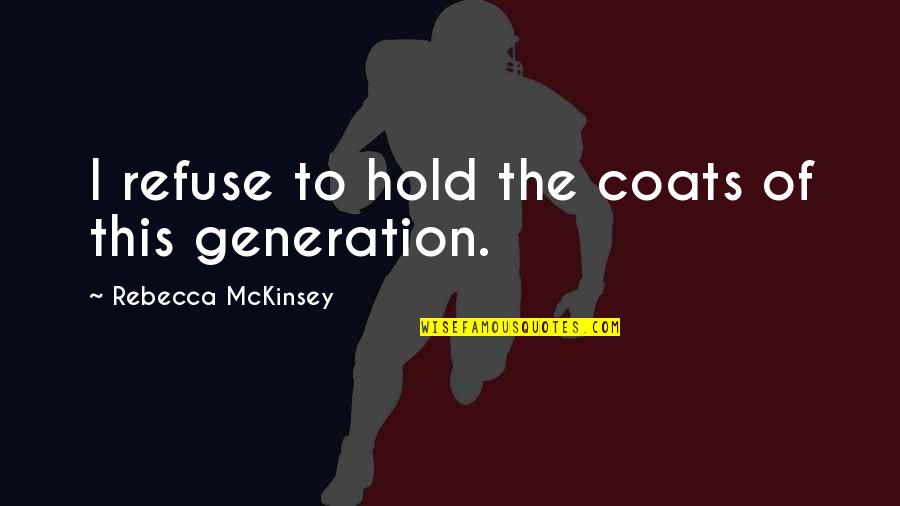 Bennifer Movie Quotes By Rebecca McKinsey: I refuse to hold the coats of this Bennifer Movie Quotes By Rebecca McKinsey: I refuse to hold the coats of this