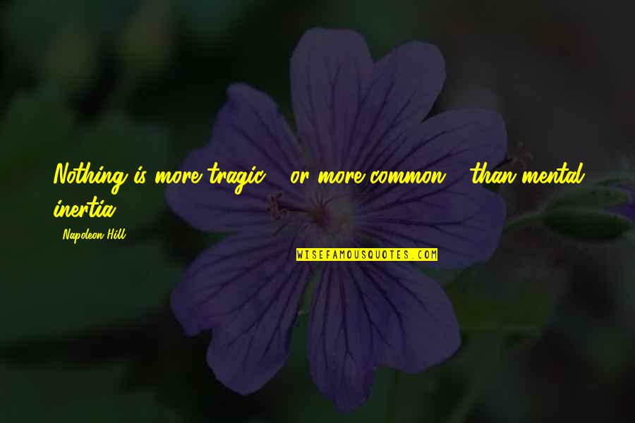 Bennifer Quotes By Napoleon Hill: Nothing is more tragic - or more common