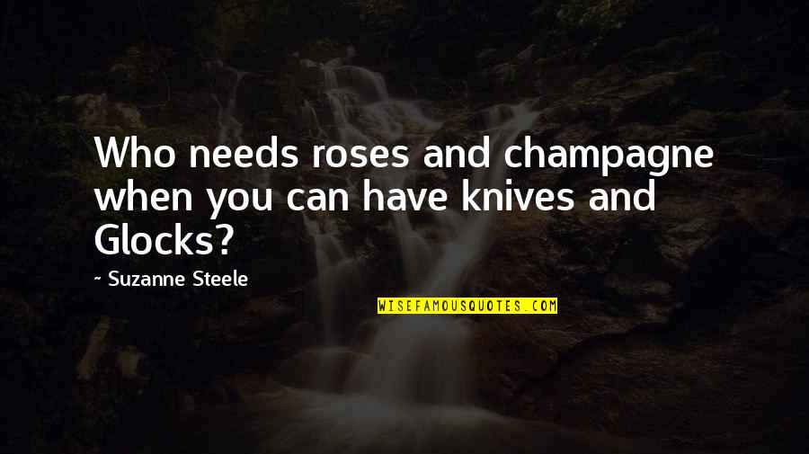 Benningfield Chapel Quotes By Suzanne Steele: Who needs roses and champagne when you can
