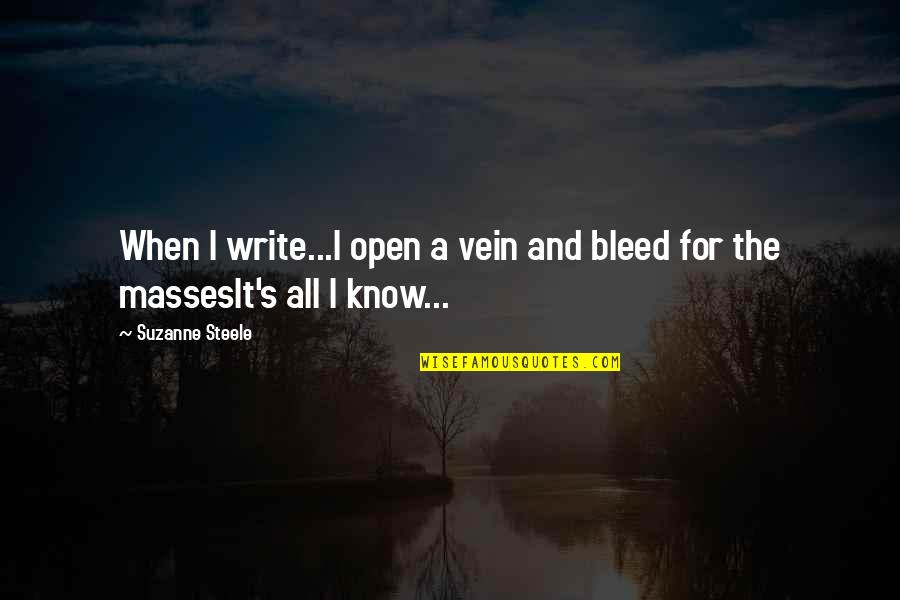 Benningfield Chapel Quotes By Suzanne Steele: When I write...I open a vein and bleed