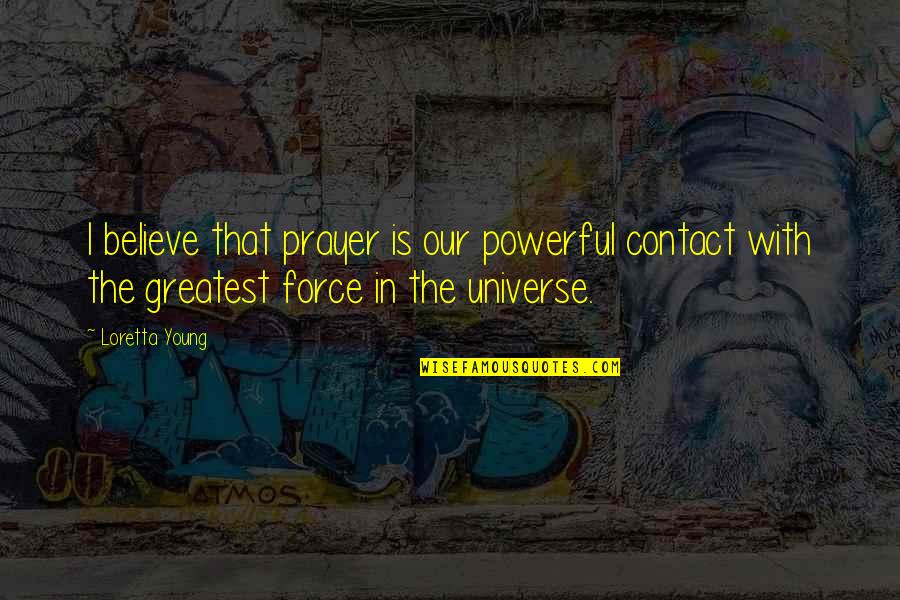 Benninghoff Office Quotes By Loretta Young: I believe that prayer is our powerful contact Benninghoff Office Quotes By Loretta Young: I believe that prayer is our powerful contact