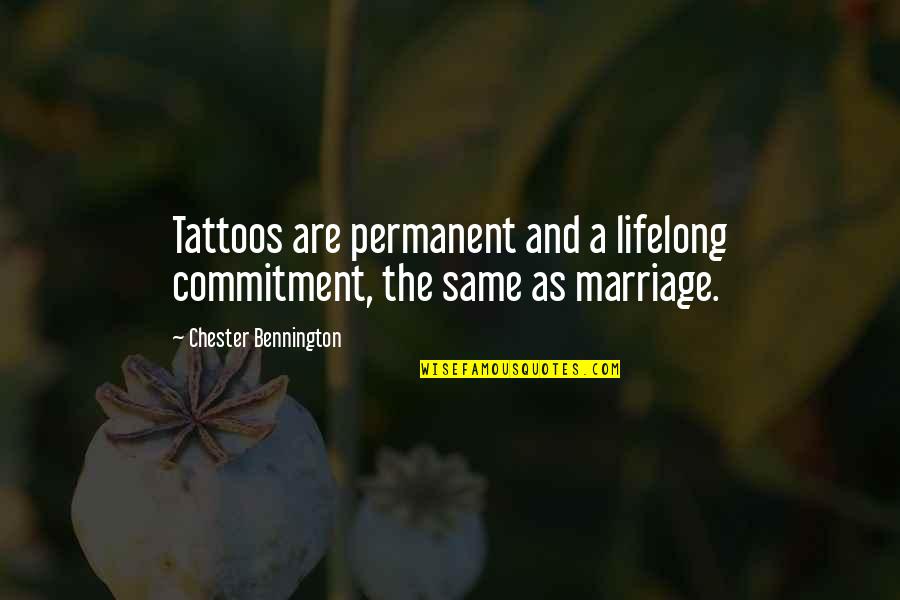 Bennington Quotes By Chester Bennington: Tattoos are permanent and a lifelong commitment, the
