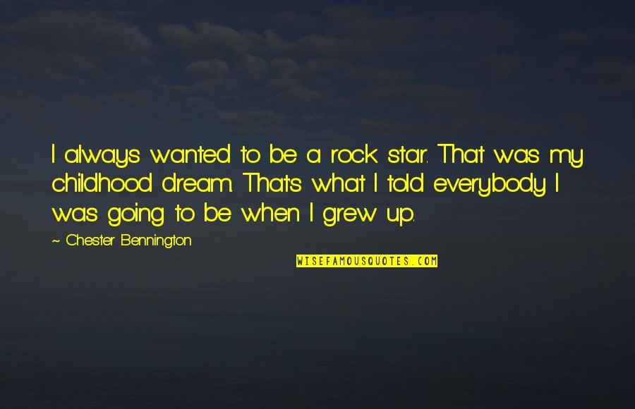 Bennington's Quotes By Chester Bennington: I always wanted to be a rock star.