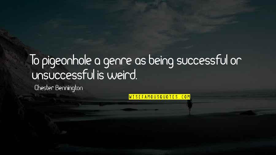 Bennington's Quotes By Chester Bennington: To pigeonhole a genre as being successful or