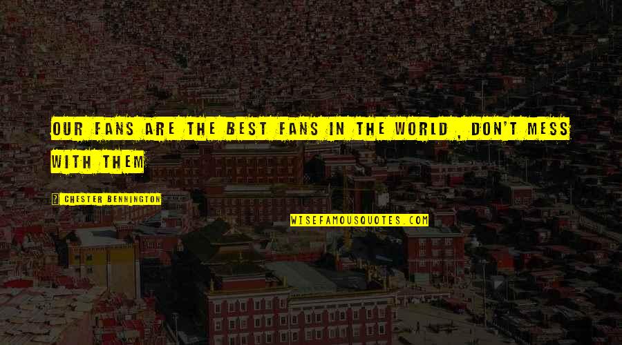 Bennington's Quotes By Chester Bennington: Our Fans are the best fans in the
