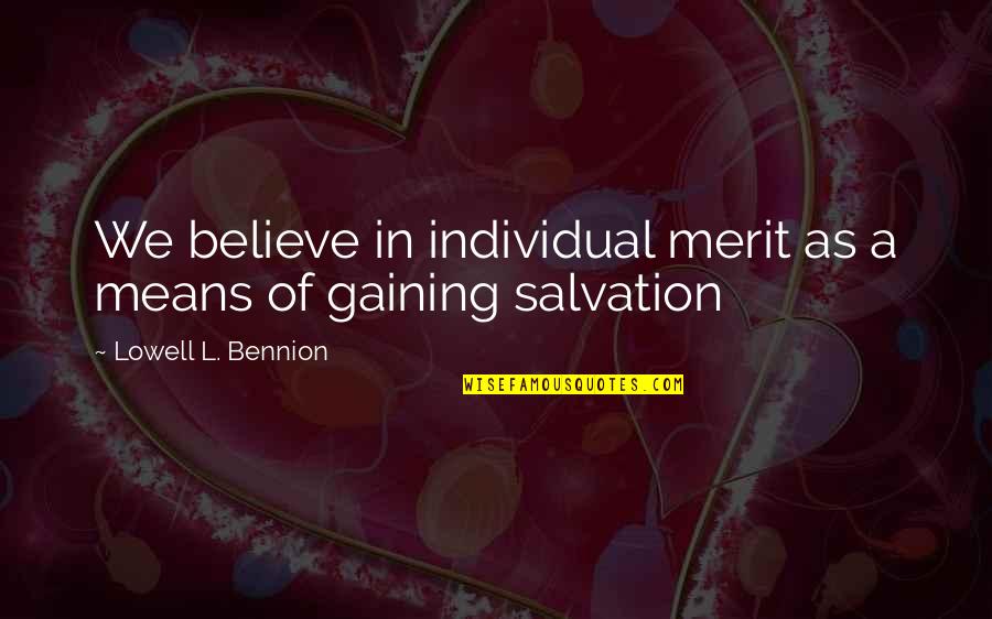 Bennion Quotes By Lowell L. Bennion: We believe in individual merit as a means