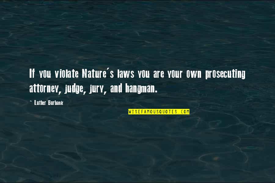 Bennish Teacher Quotes By Luther Burbank: If you violate Nature's laws you are your Bennish Teacher Quotes By Luther Burbank: If you violate Nature's laws you are your