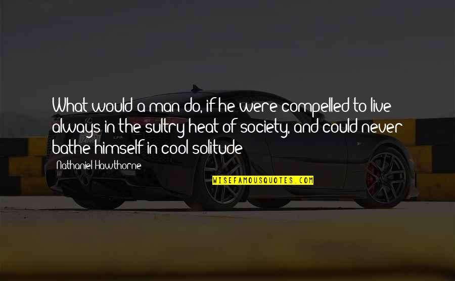 Bennish Teacher Quotes By Nathaniel Hawthorne: What would a man do, if he were Bennish Teacher Quotes By Nathaniel Hawthorne: What would a man do, if he were