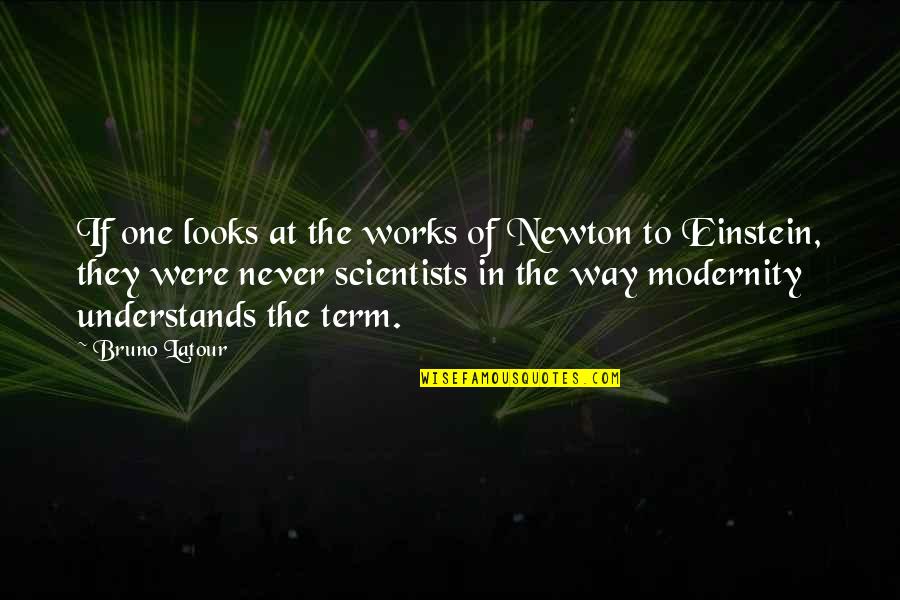 Benny Banks Quotes By Bruno Latour: If one looks at the works of Newton