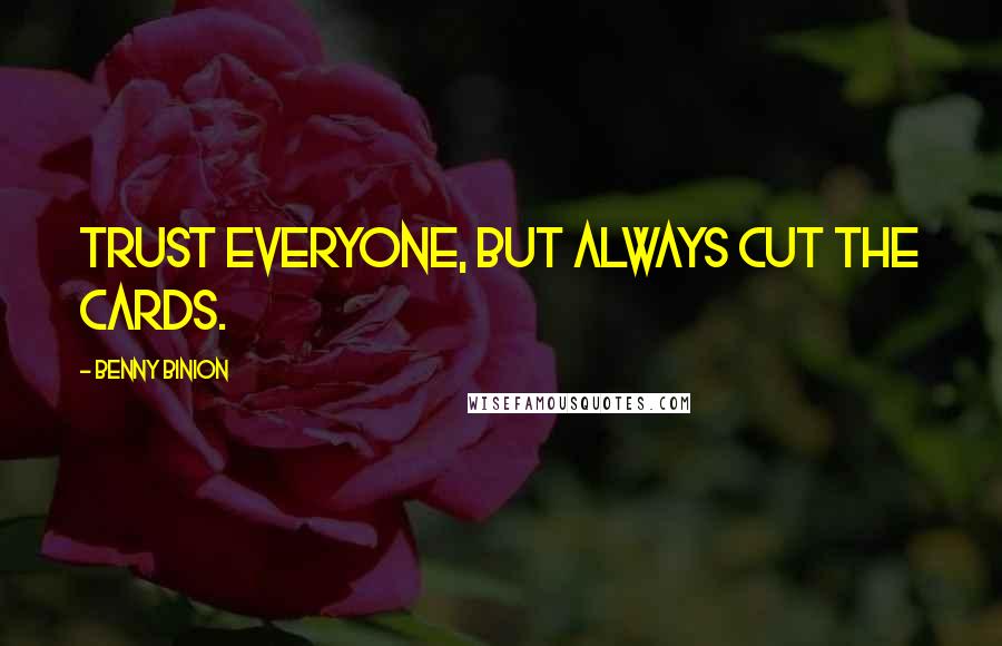 Benny Binion quotes: Trust everyone, but always cut the cards.