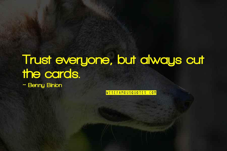 Benny Binion Quotes By Benny Binion: Trust everyone, but always cut the cards. Benny Binion Quotes By Benny Binion: Trust everyone, but always cut the cards.