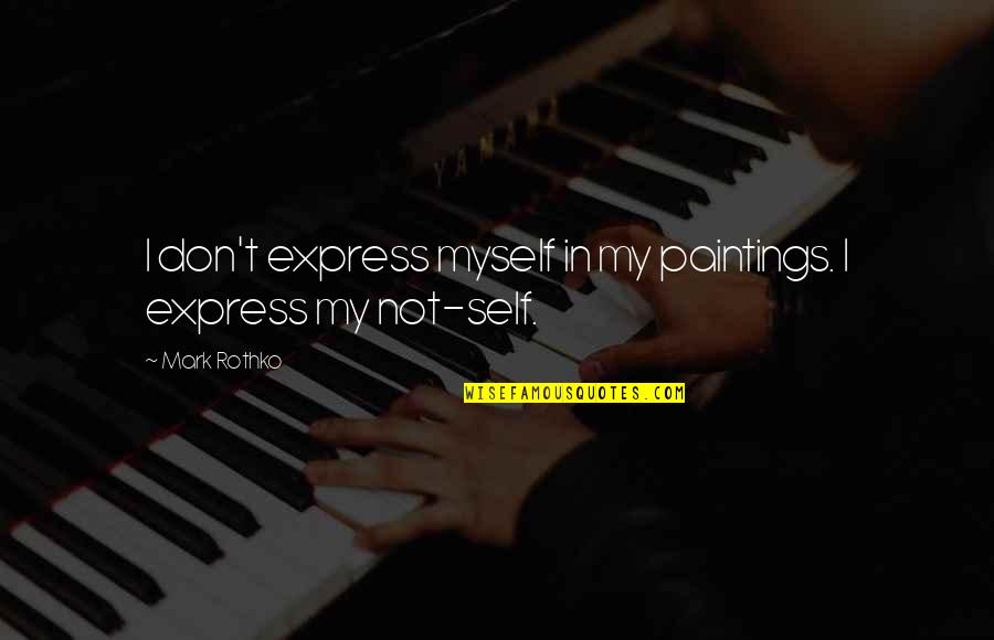 Benny Crossroads Quotes By Mark Rothko: I don't express myself in my paintings. I